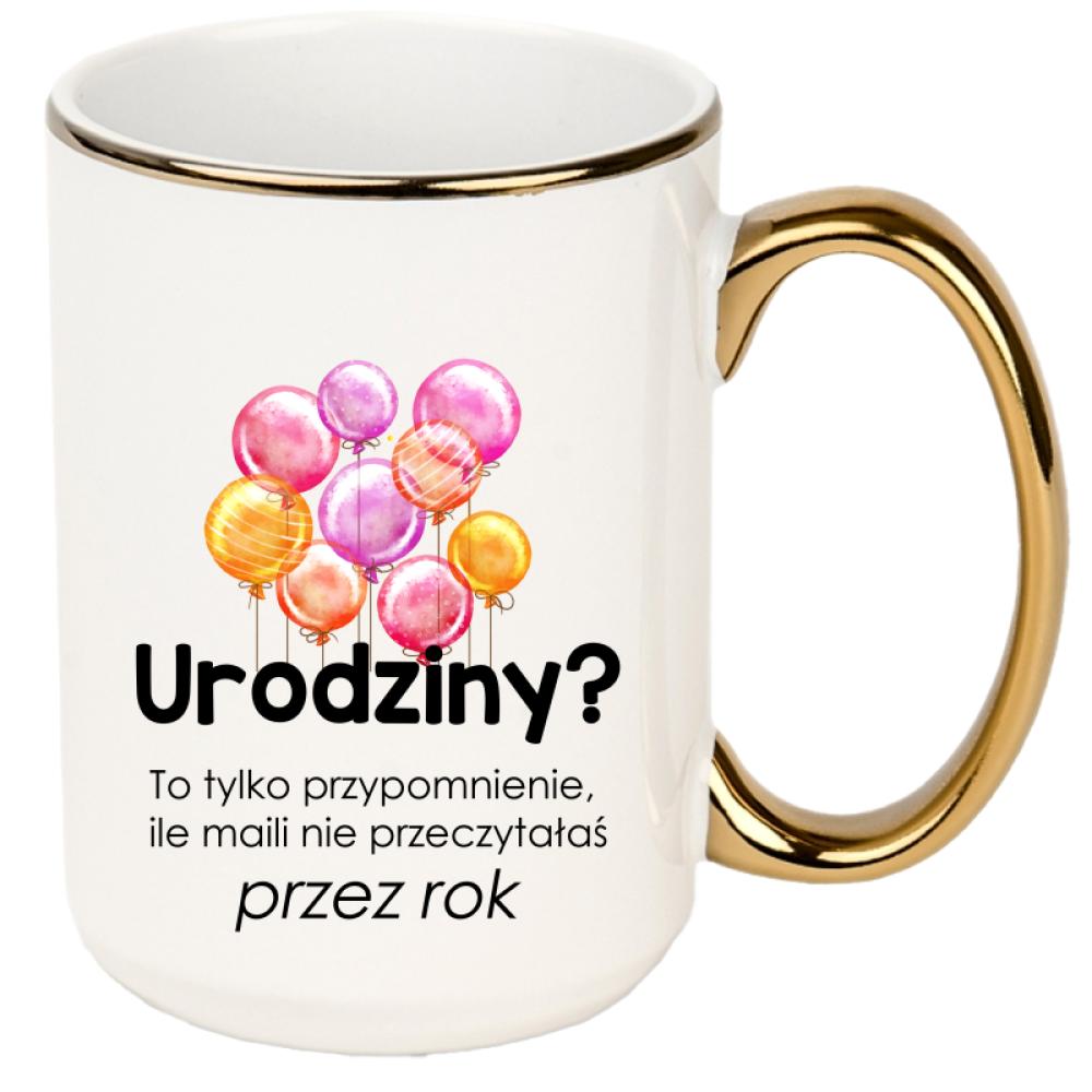 Urodziny? To tylko przypomnienie, ile maili kubek xxl złoty rant i ucho kolor czarny