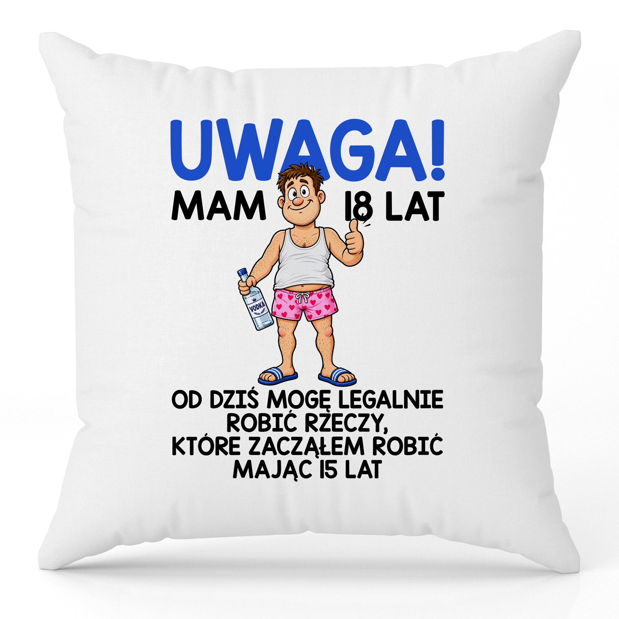 Uwaga mam 18 lat poduszka