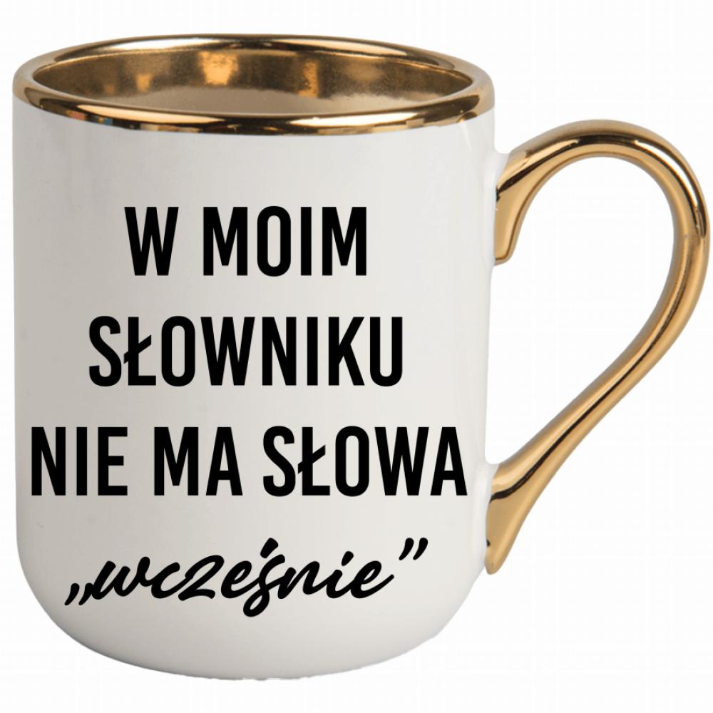 W moim słowniku nie ma słowa wcześnie. kubek elegant biały
