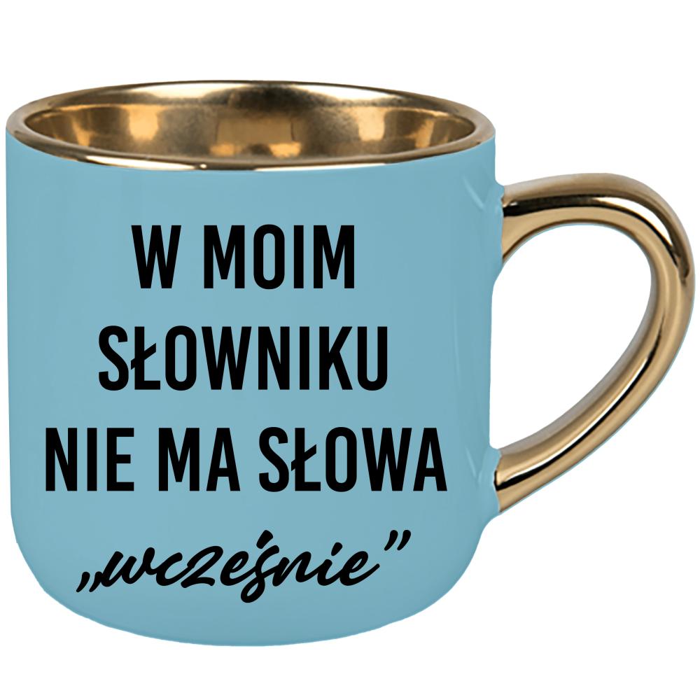 W moim słowniku nie ma słowa wcześnie. kubek elegant duży kolor niebieski 2