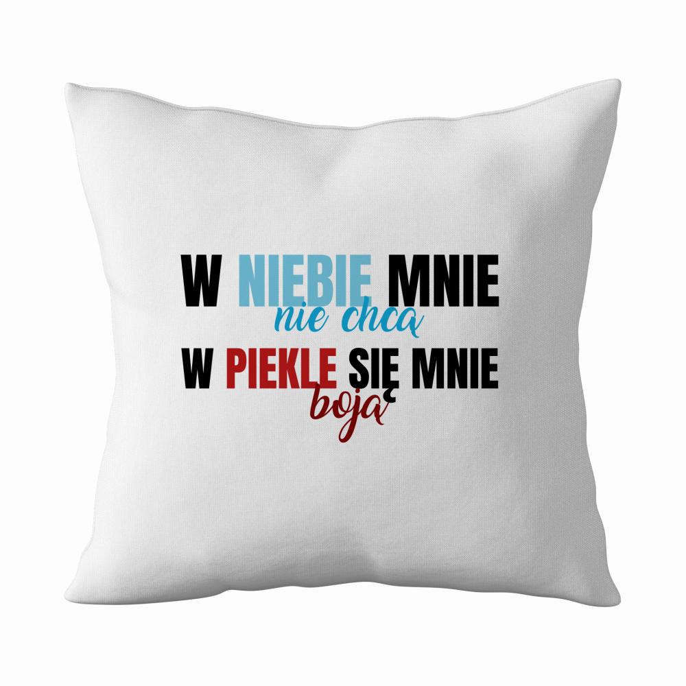 W niebie mnie nie chcą, w piekle się mnie boją poduszka