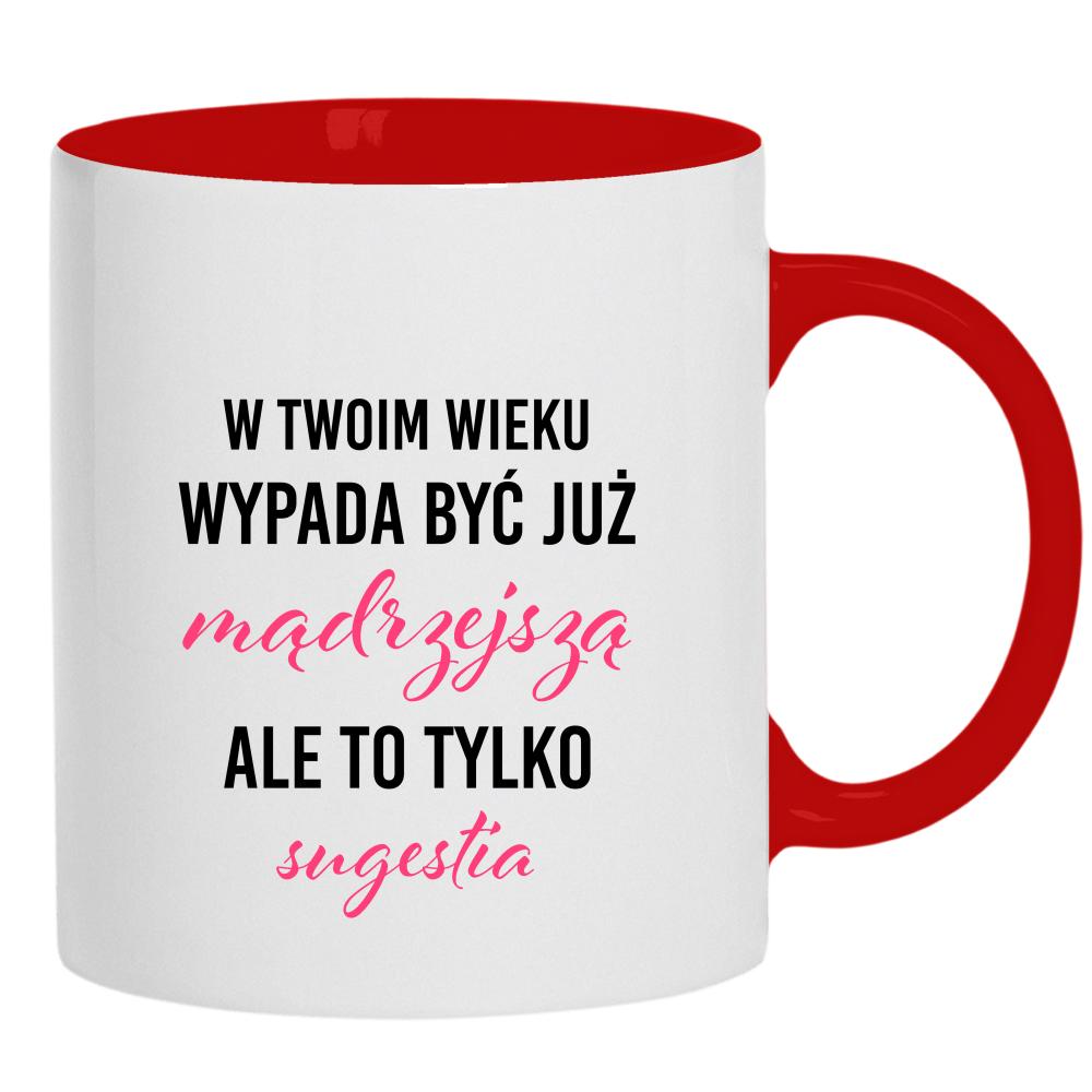 W Twoim wieku wypada być już mądrzejszą kubek ucho kolor