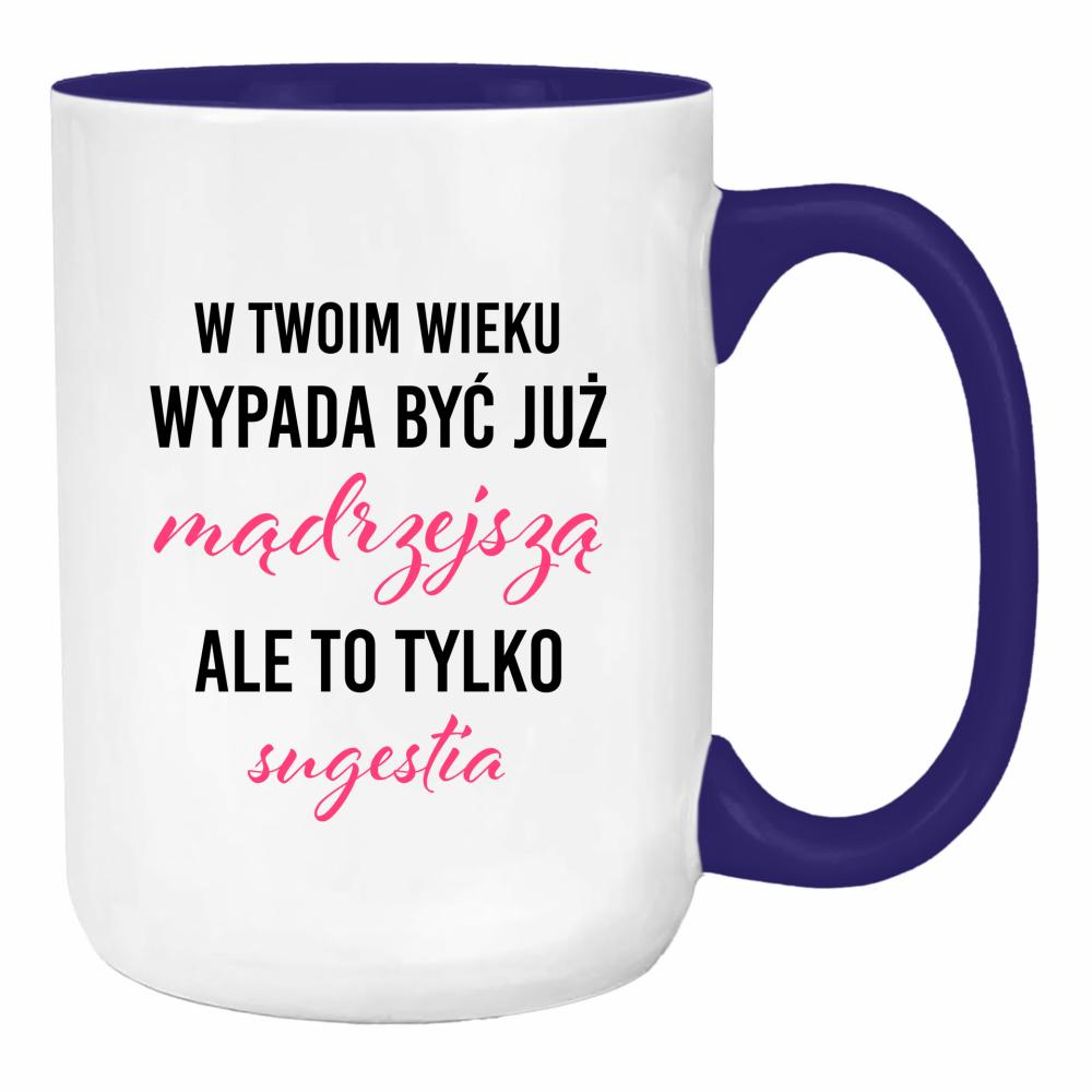 W Twoim wieku wypada być już mądrzejszą duży kubek ucho kolor kolor navy