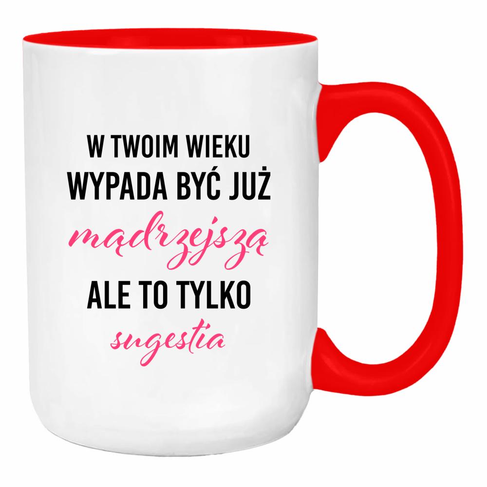 W Twoim wieku wypada być już mądrzejszą duży kubek ucho kolor kolor red