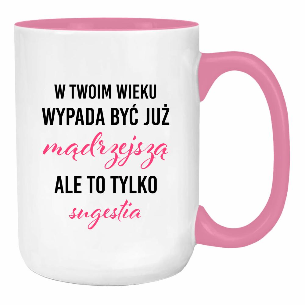 W Twoim wieku wypada być już mądrzejszą duży kubek ucho kolor kolor różowy