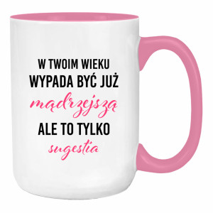 W Twoim wieku wypada być już mądrzejszą