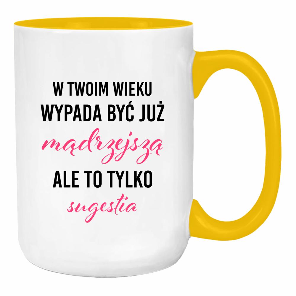 W Twoim wieku wypada być już mądrzejszą duży kubek ucho kolor kolor żółty
