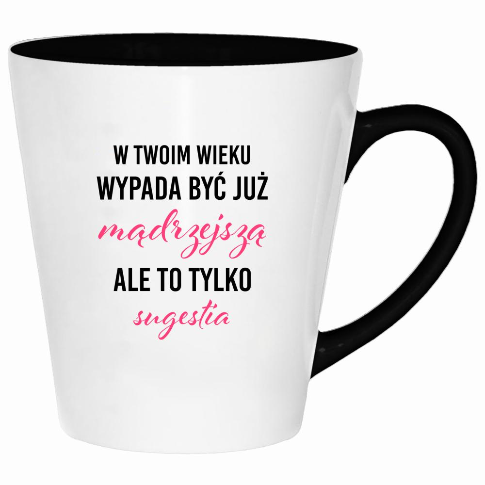 W Twoim wieku wypada być już mądrzejszą kubek latte kolor czarny