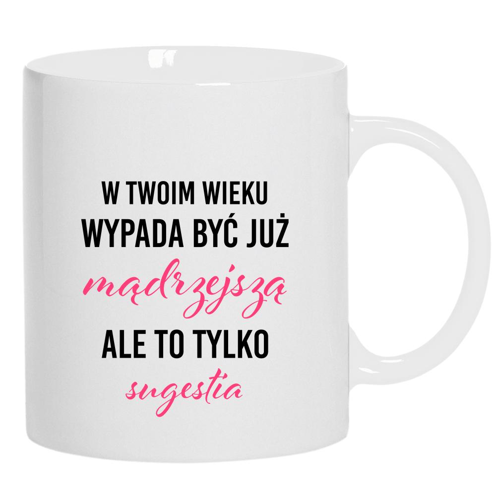 W Twoim wieku wypada być już mądrzejszą kubek ucho kolor kolor biały