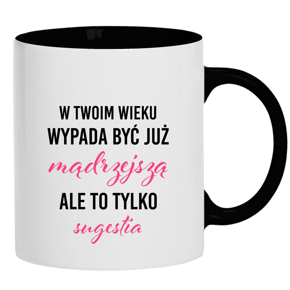 W Twoim wieku wypada być już mądrzejszą kubek ucho kolor kolor czarnyy