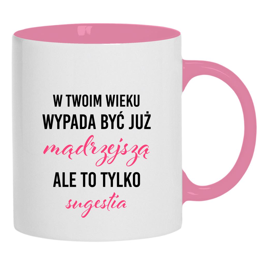 W Twoim wieku wypada być już mądrzejszą kubek ucho kolor kolor różowy