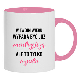W Twoim wieku wypada być już mądrzejszą
