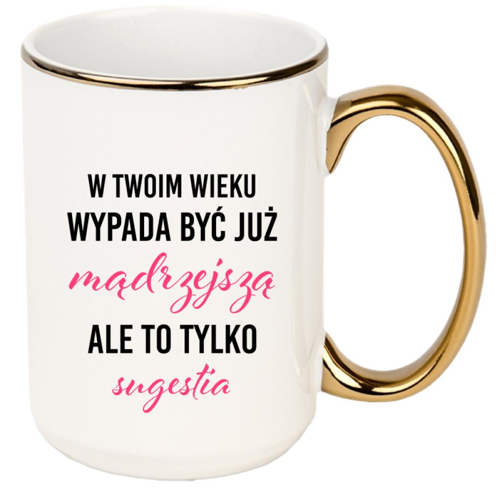 W Twoim wieku wypada być już mądrzejszą kubek xxl złoty rant i ucho kolor red