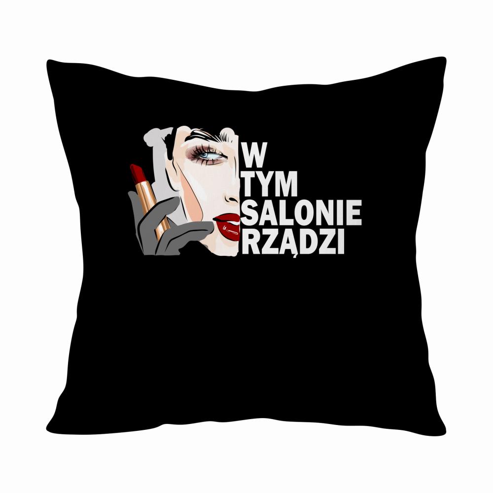 W TYM SALONIE RZĄDZI poduszka