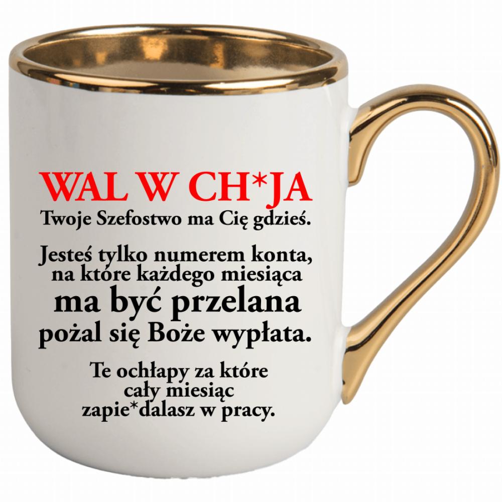 Wal w ch*ja Twoje Szefostwo ma Cię gdzieś kubek elegant biały kolor złoty