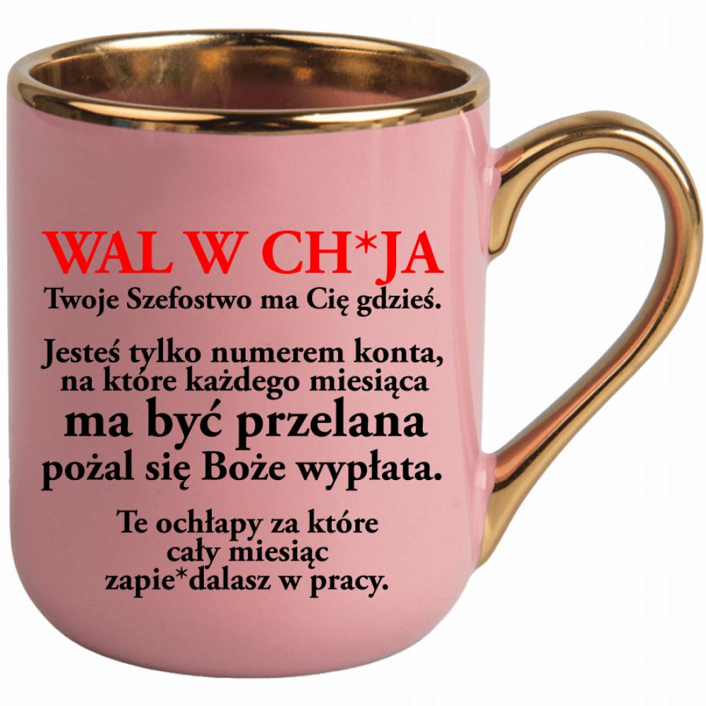 Wal w ch*ja Twoje Szefostwo ma Cię gdzieś kubek elegant różowy kolor czarnyy