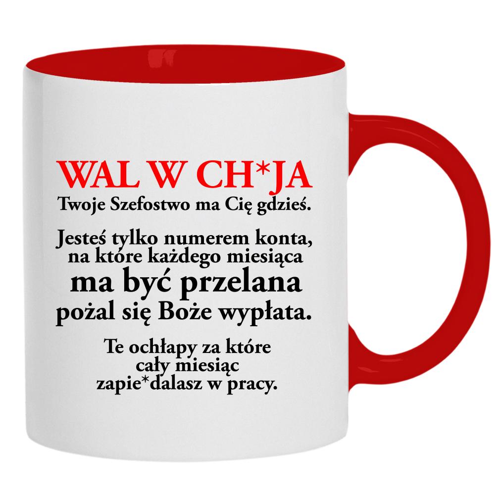 Wal w ch*ja Twoje Szefostwo ma Cię gdzieś kubek ucho kolor kolor czerwony