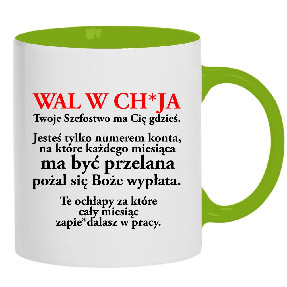 Wal w ch*ja Twoje Szefostwo ma Cię gdzieś kubek ucho kolor kolor zielony