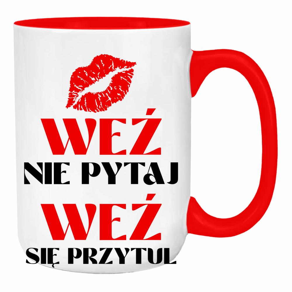 Weź nie pytaj, weź się przytul 2 duży kubek ucho kolor kolor red
