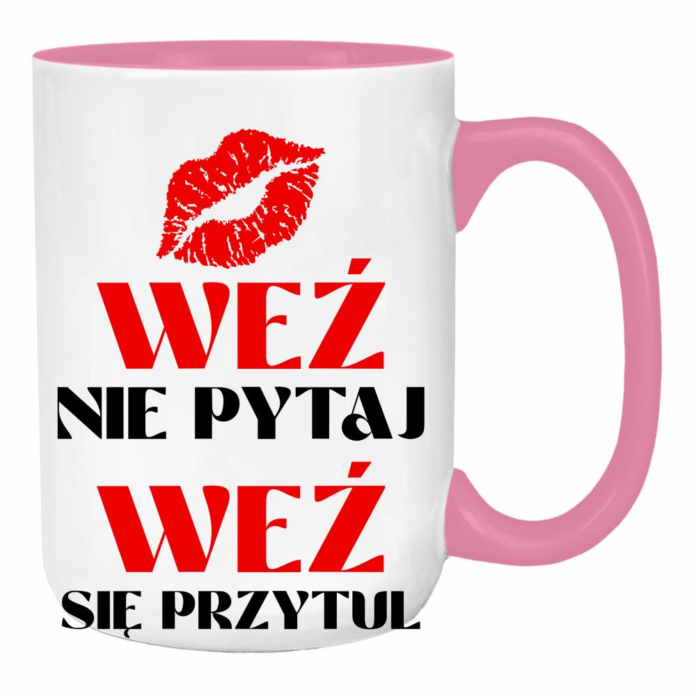 Weź nie pytaj, weź się przytul 2 duży kubek ucho kolor kolor różowy