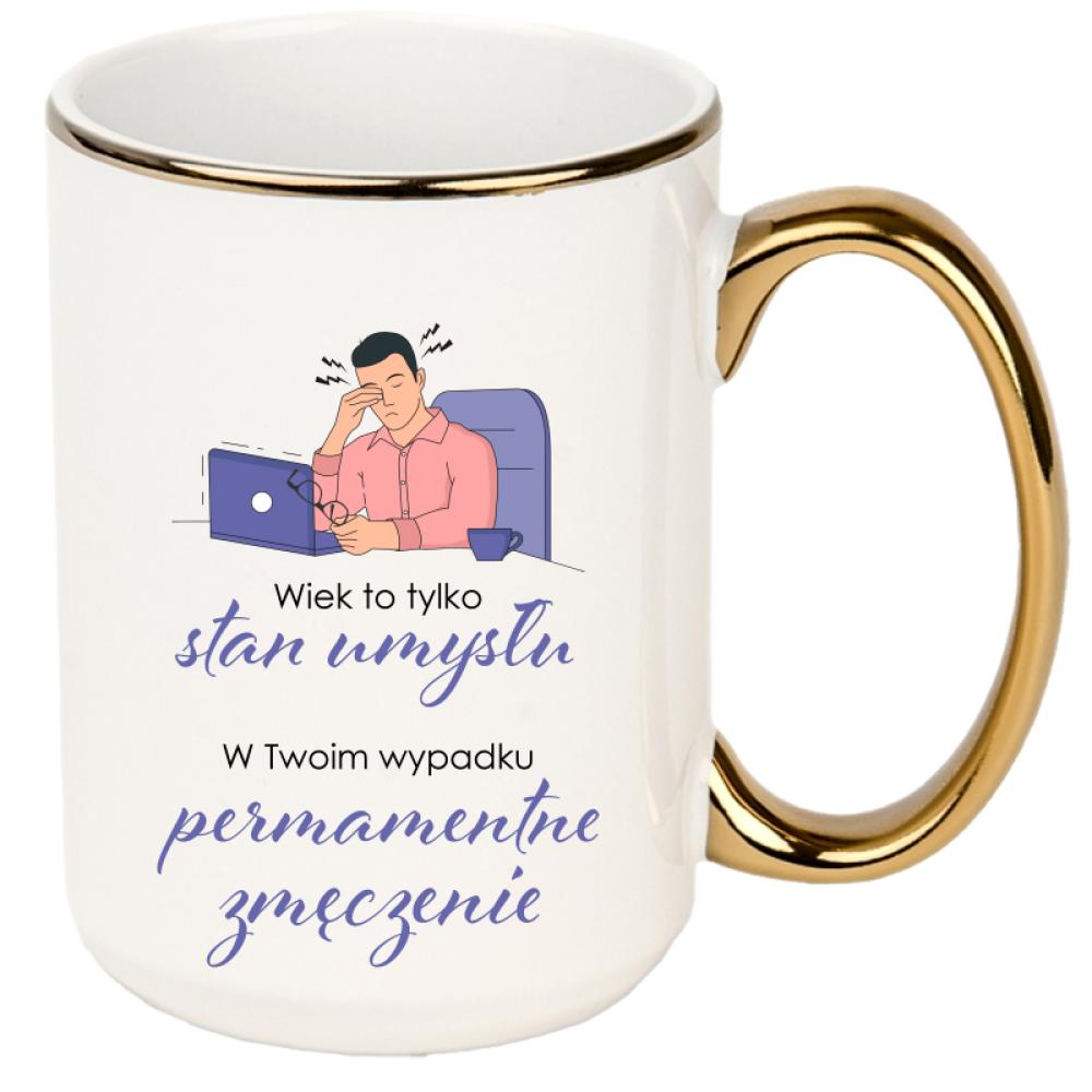 Wiek to tylko stan umysłu kubek xxl złoty rant i ucho