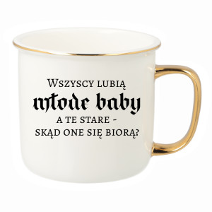 Wszyscy lubią młode baby, a te stare