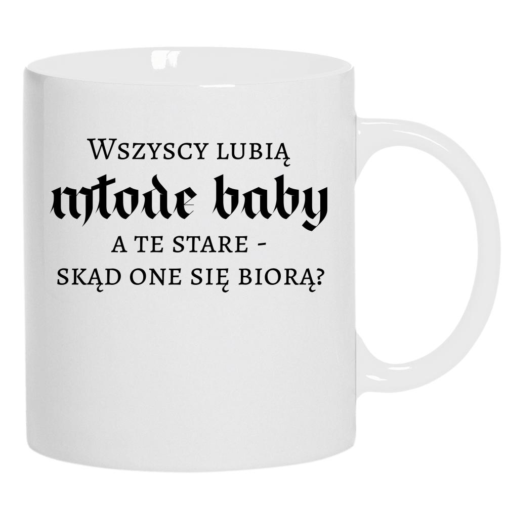 Wszyscy lubią młode baby, a te stare kubek ucho kolor kolor biały