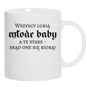 Wszyscy lubią młode baby, a te stare