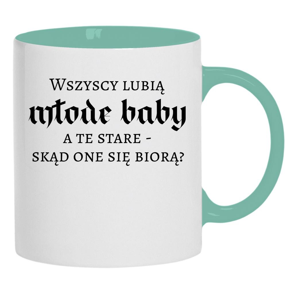 Wszyscy lubią młode baby, a te stare kubek ucho kolor kolor miętowo zielony