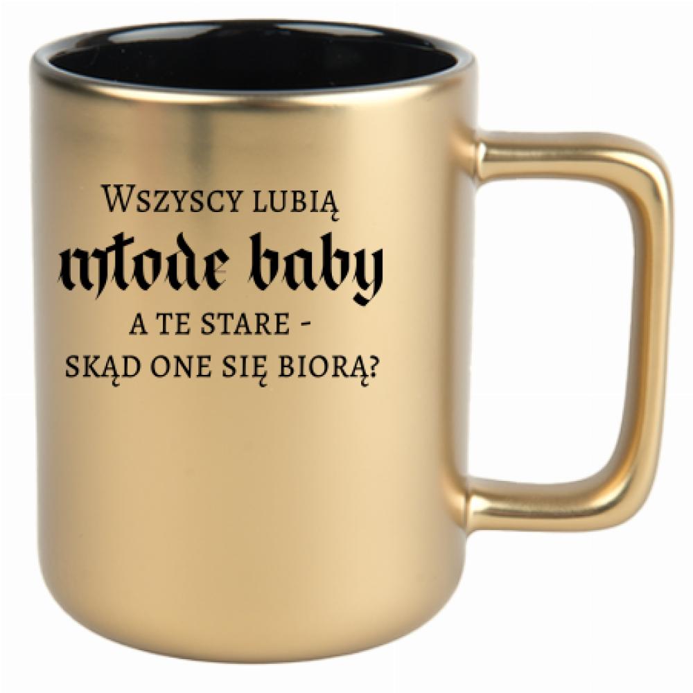 Wszyscy lubią młode baby, a te stare kubek złoty matowy kolor czarny