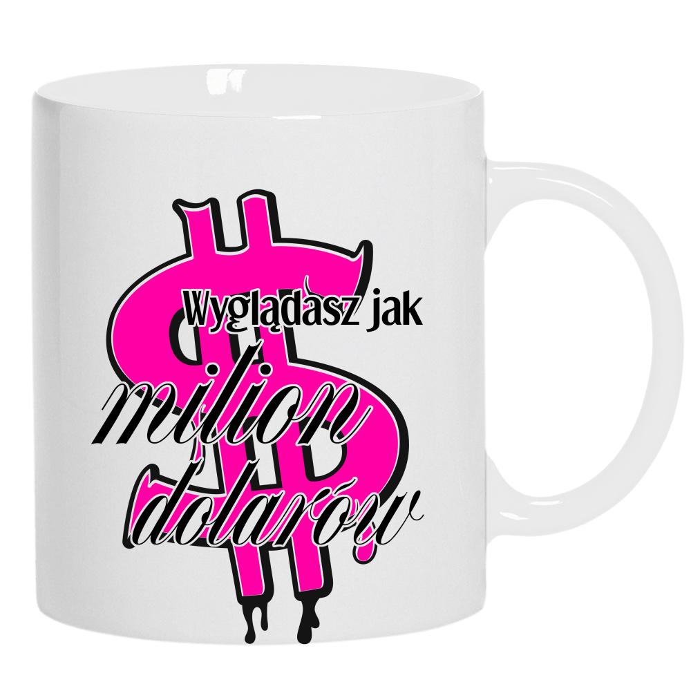 Wyglądasz jak milion dolarów kubek ucho kolor kolor biały