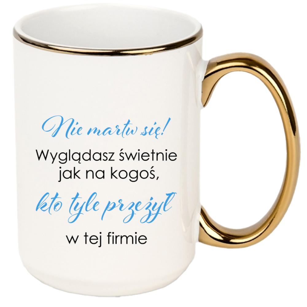 Wyglądasz świetnie jak na kogoś kto kubek xxl złoty rant i ucho kolor żółtyy