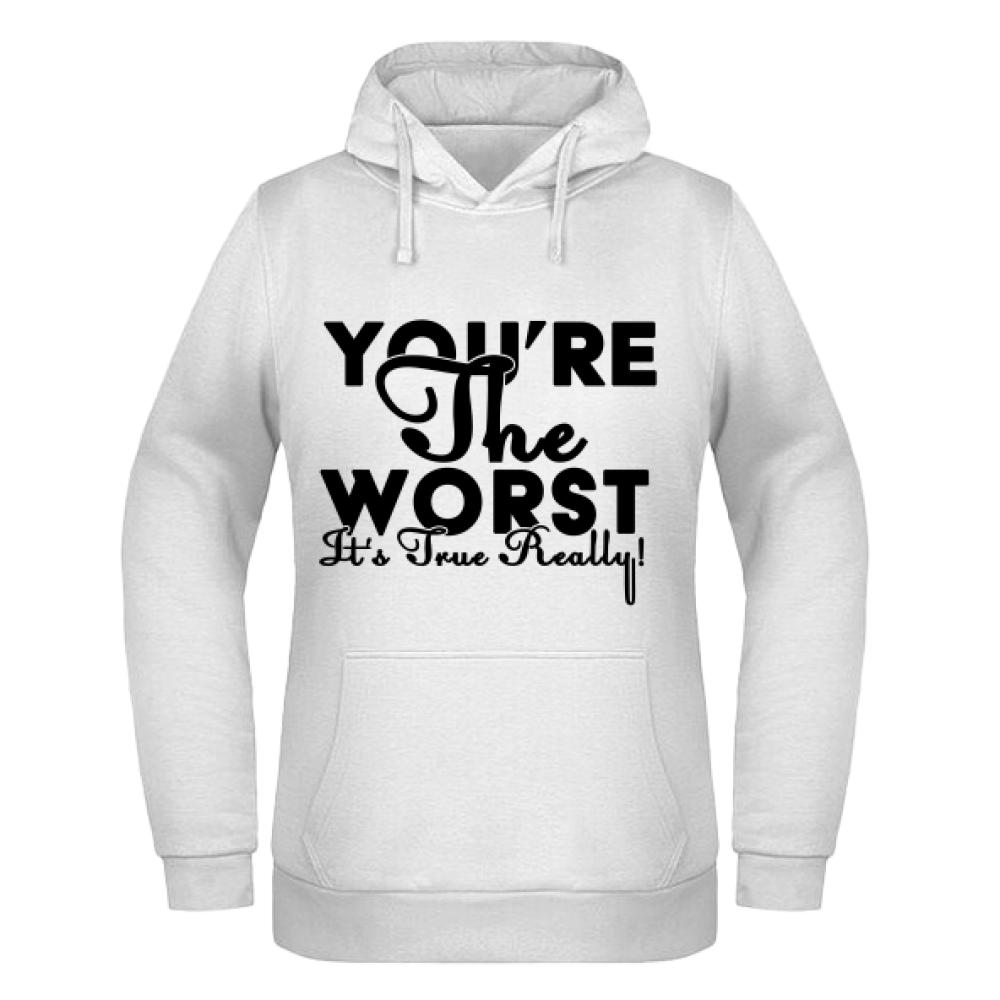 You are the worst. It’s true. Really bluza damska z kapturem
