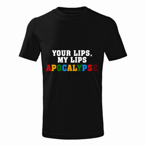 YOUR LIPS, MY LIPS APOCALYPSE