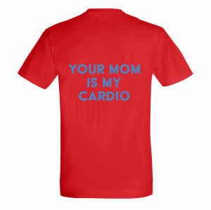 Your mom is my cardio