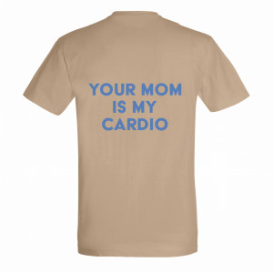 Your mom is my cardio