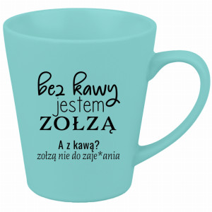 z kawą jestem zołzą nie do zaje#ania