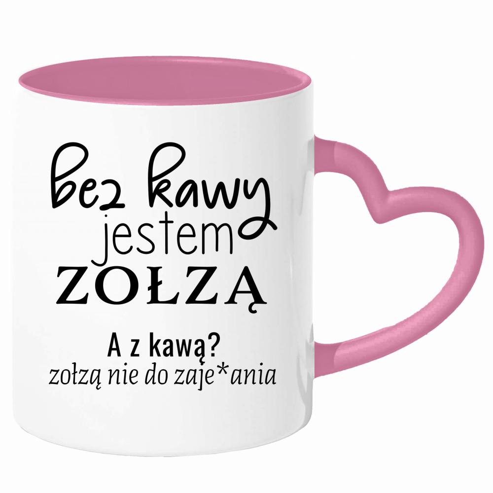 z kawą jestem zołzą nie do zaje#ania kubek uchwyt serce kolor serce różowe