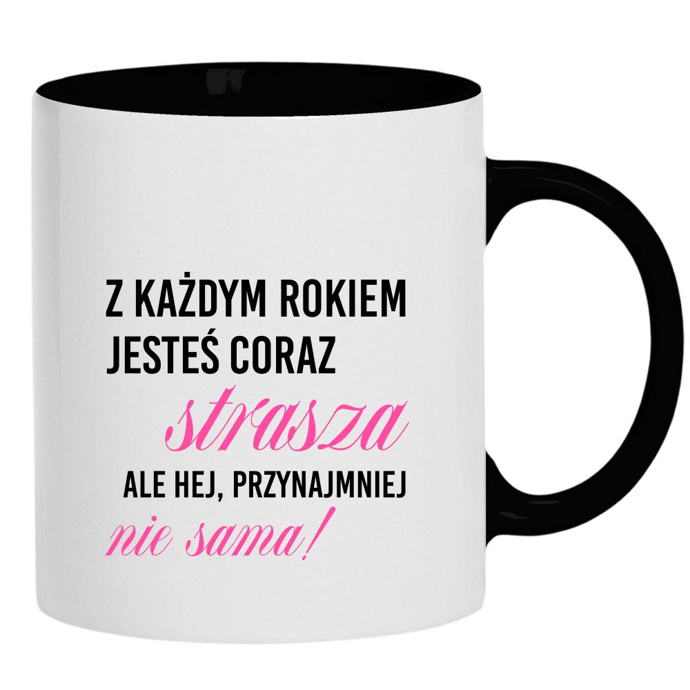 Z każdym rokiem jesteś coraz starsza kubek ucho kolor