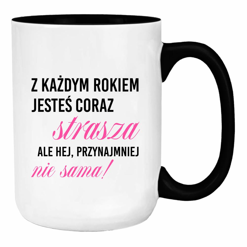 Z każdym rokiem jesteś coraz starsza duży kubek ucho kolor kolor pink