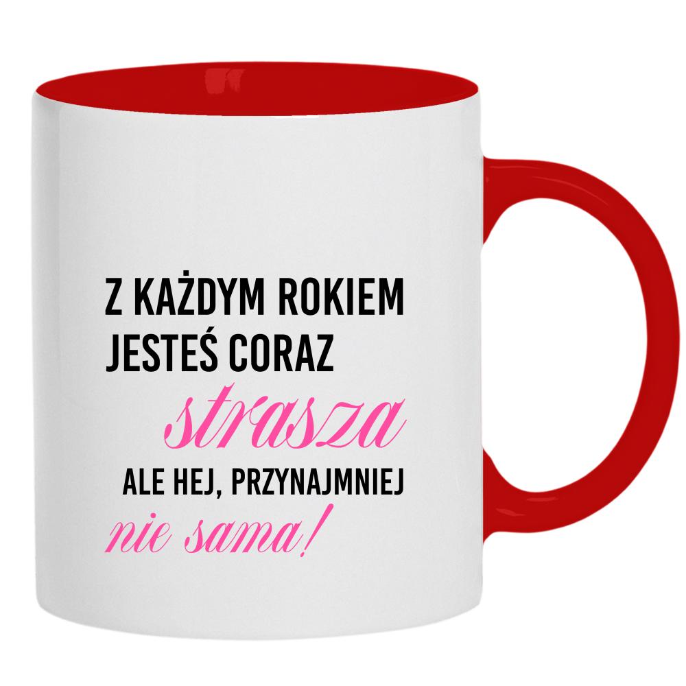 Z każdym rokiem jesteś coraz starsza kubek ucho kolor kolor czerwony