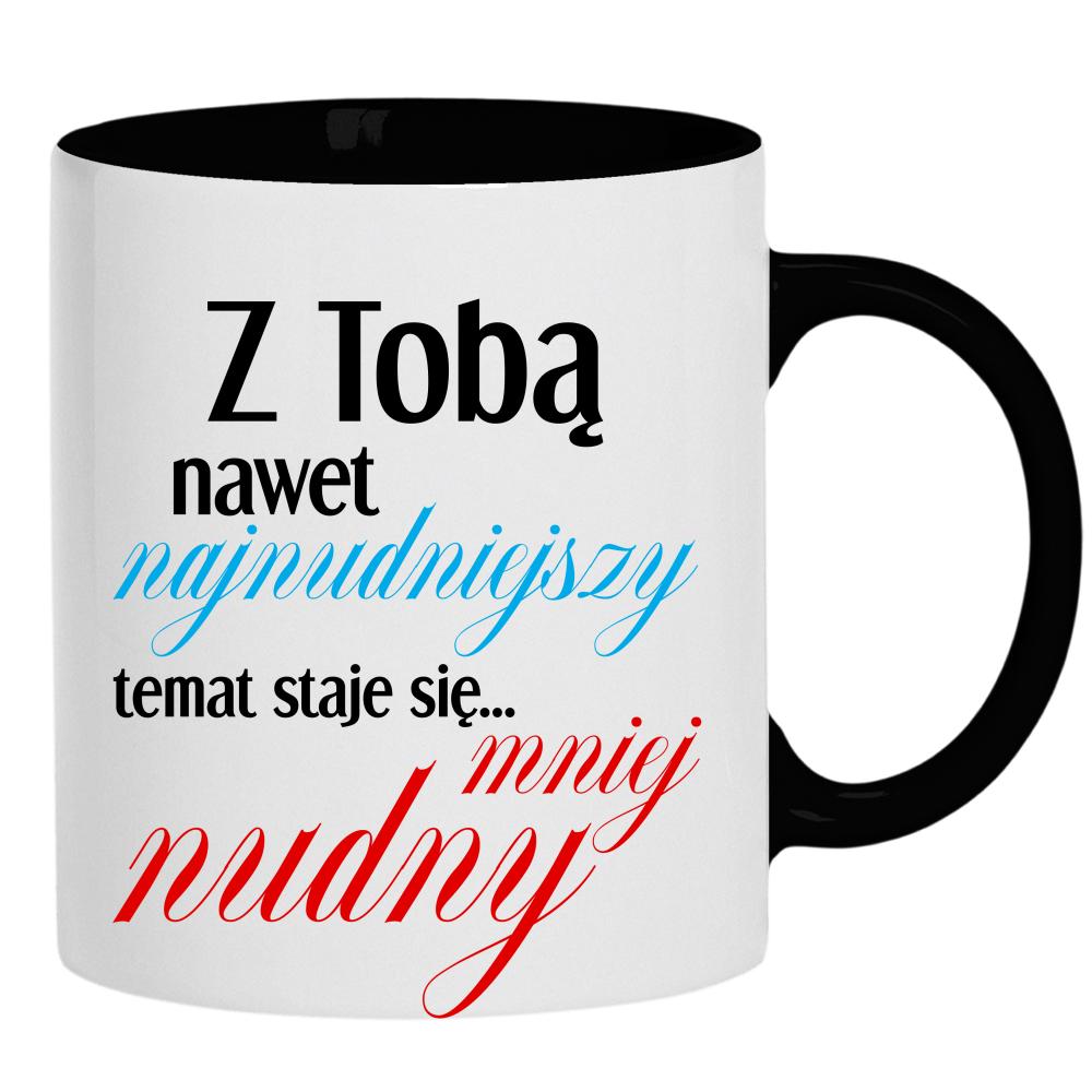 Z Tobą nawet najnudniejszy temat kubek ucho kolor kolor czarnyy