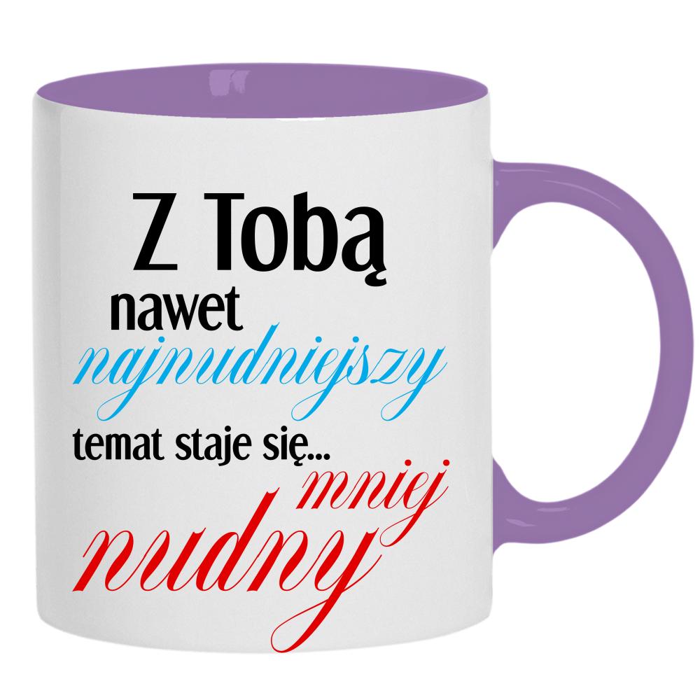 Z Tobą nawet najnudniejszy temat kubek ucho kolor kolor jasnofioletowy