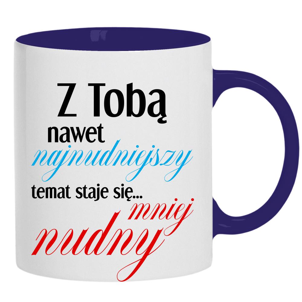 Z Tobą nawet najnudniejszy temat kubek ucho kolor kolor navy