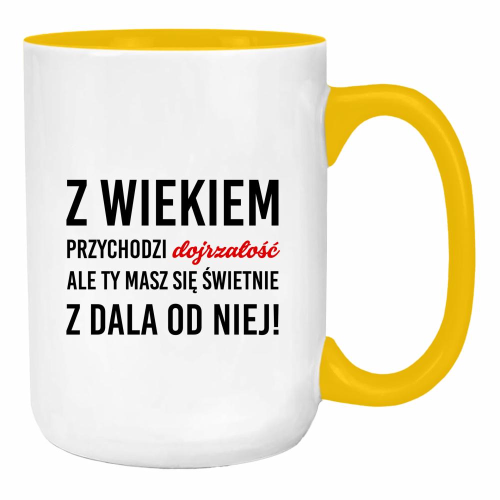 Z wiekiem przychodzi dojrzałość ale Ty duży kubek ucho kolor kolor żółty
