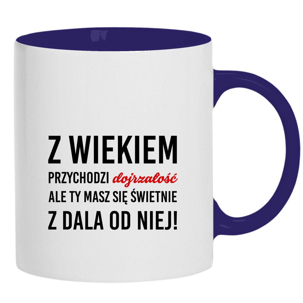 Z wiekiem przychodzi dojrzałość ale Ty kubek ucho kolor kolor navy