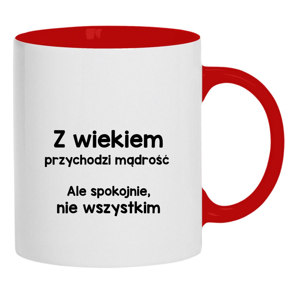 Z wiekiem przychodzi mądrość… ale spokojnie kubek ucho kolor