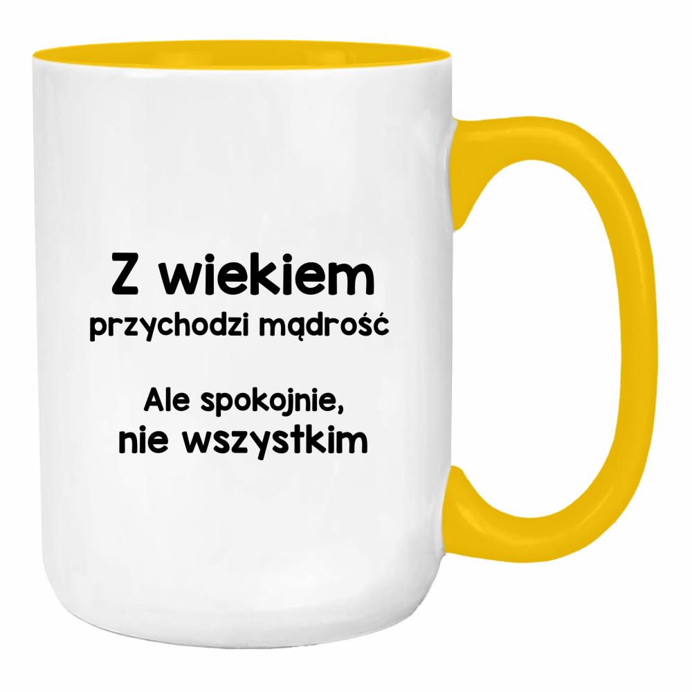 Z wiekiem przychodzi mądrość… ale spokojnie duży kubek ucho kolor kolor żółty