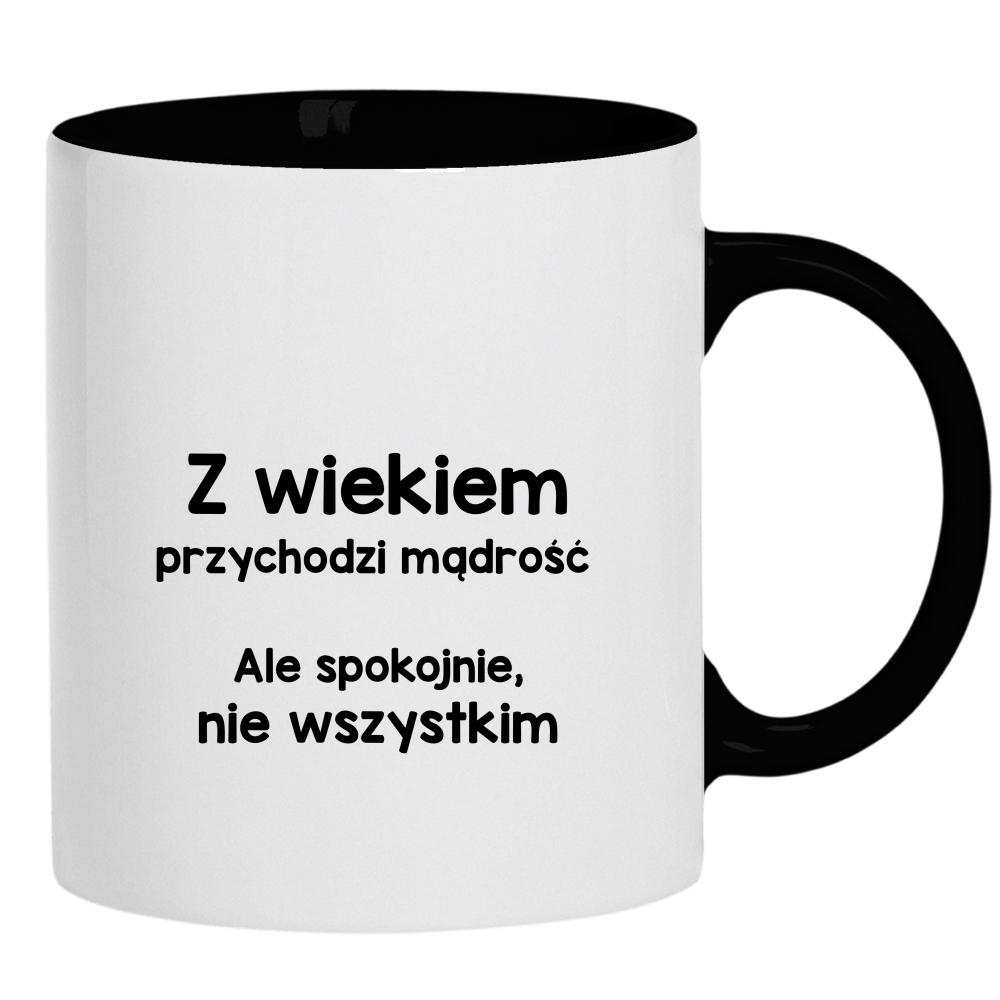 Z wiekiem przychodzi mądrość… ale spokojnie kubek ucho kolor kolor czarnyy