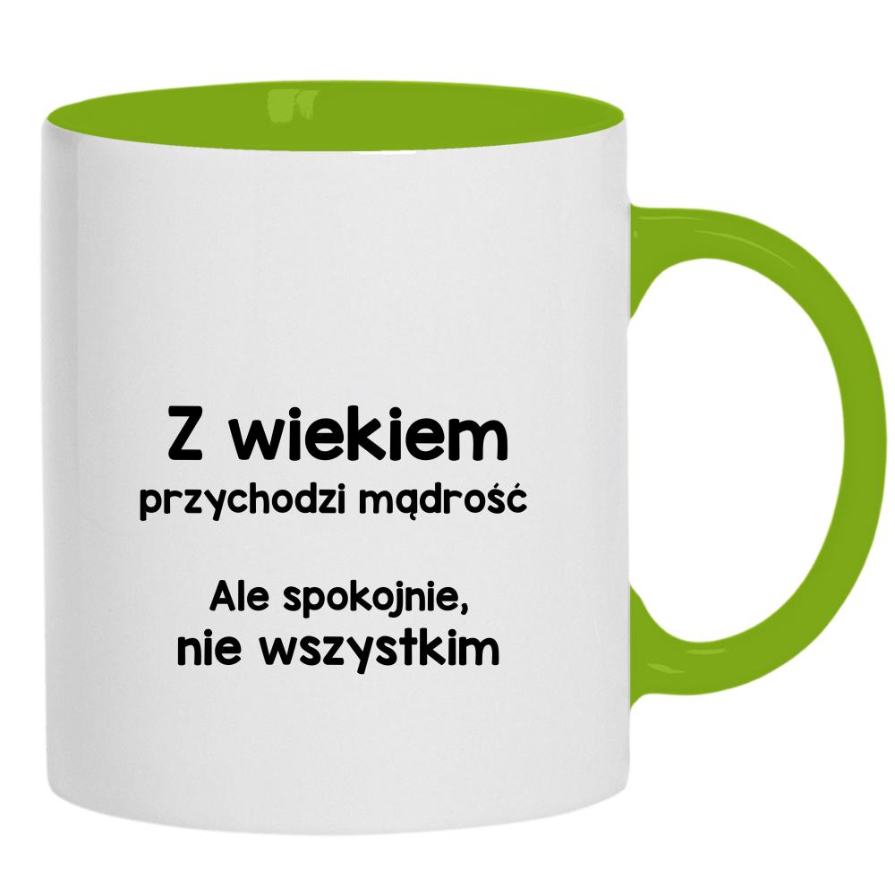 Z wiekiem przychodzi mądrość… ale spokojnie kubek ucho kolor kolor zielony
